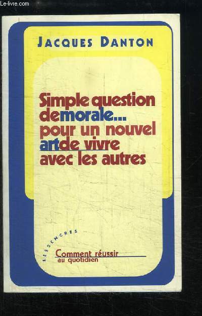 Simple question de morale ... pour un nouvel art de vivre avec les autres.