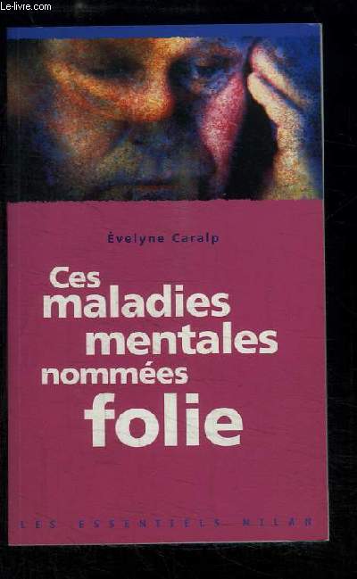 Ces maladies mentales nommes folie.