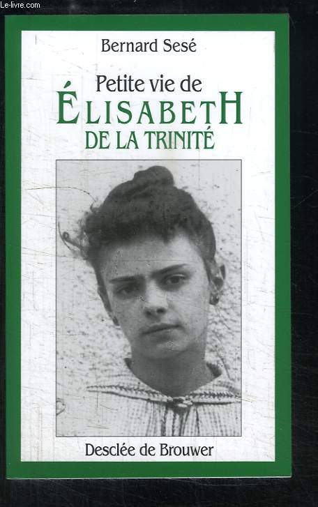 Petite vie de Elisabeth de la Trinit.