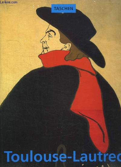 Henri de Toulouse-Lautrec, 1864 - 1901. Le thtre de la vie.