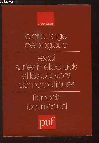 Le Bricolage Idologique. Essais sur les intellectuels et les passions dmocratiques.