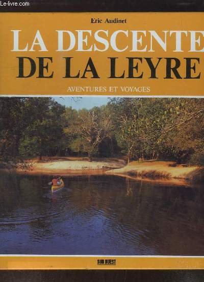 La Descente de la Leyre. Aventures et Voyages.