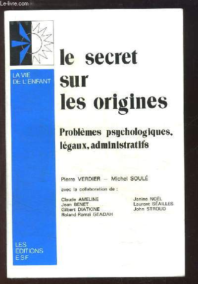 Le secret sur les origines. Problmes psychologiques, lgaux, administratifs.