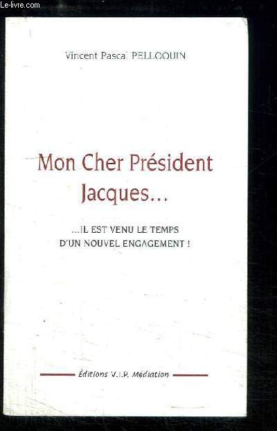 Mon cher Prsident Jacques ... Il est venu le temps d'un nouvel engagement !