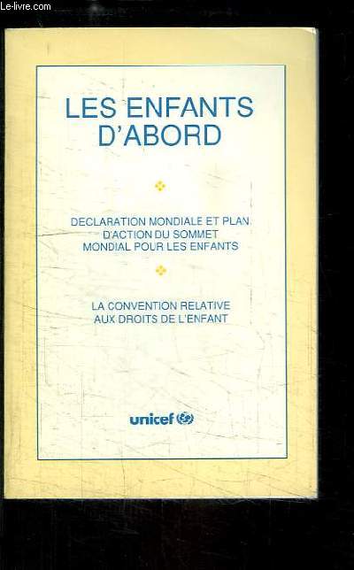 Les enfants d'abord. Dclaration mondiale et plan d'action du sommet mondial pour les enfants.