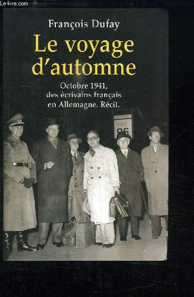 Le voyage d'automne. Octobre 1941, des crivains franais en Allemagne. Rcit.
