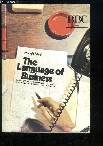 The Language of Business. Cours d'anglais commercial  l'usage des cadres de l'industrie et du commerce.