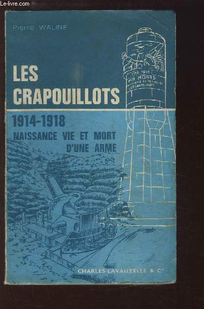 Les Crapouillots, 1914 - 1918. Naissance, vie et mort d'une arme.