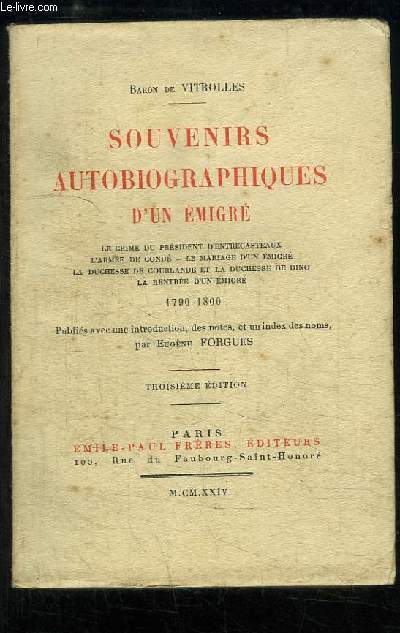 Souvenirs Autobiographiques d'un Emigr. Le crime du Prsident d'Entrecasteaux - L'Arme de Cond - Le mariage d'un migr - La Duchesse de Courlande et la Duchesse de Dino - La Rentre d'un migr, 1790 - 1800.