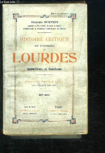 Histoire Critique des vnements de Lourdes. Apparitions et gurisons.