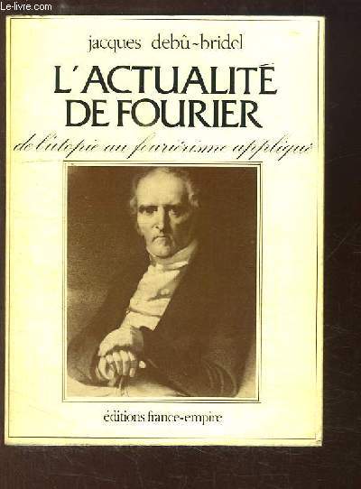 L'actualit de Fourier. De l'utopie au fouririsme appliqu.