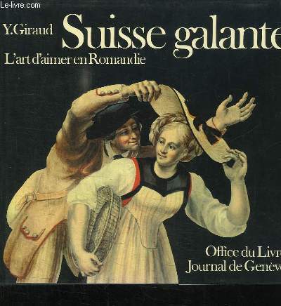 Suisse galante. L'art d'aimer en Romandie.