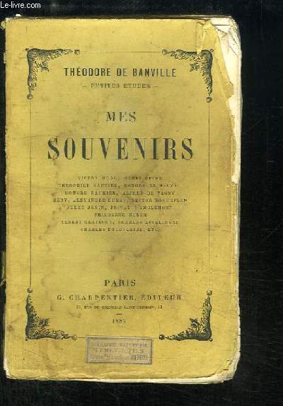 Mes Souvenirs. Hugo, Heine, Gautier, Balzac, Daumier, Vigny, Mry, Dumas, Roqueplan, Janin, D'Anglemont, Boyer, Glatigny, Asselineau, Baudelaire...
