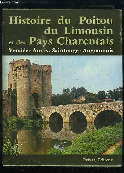 Histoire du Poitou, du Limousin et des Pays Charentais. Vende - Aunis - Saintonge - Angoumois.