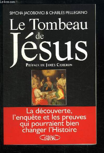 Le Tombeau de Jsus. La dcouverte, l'enqute et les preuves qui pourraient bien changer l'Histoire.