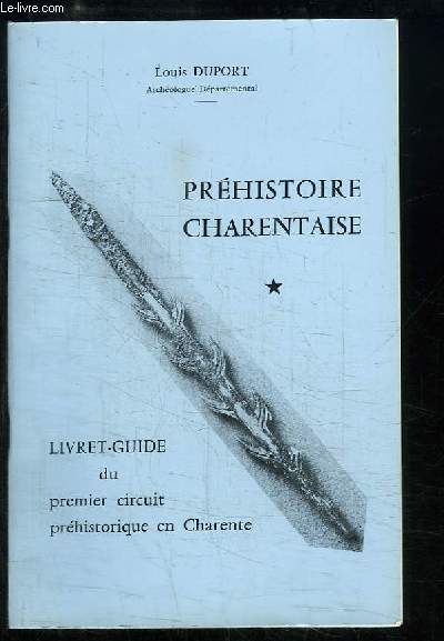 Prhistoire Charentaise. Livret-Guide du premier circuit prhistorique en Charente.
