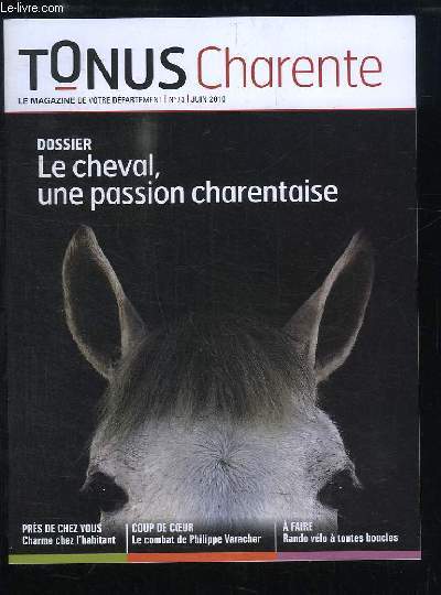 Tonus Charente, n73 : Le cheval, une passion charentaise - Charme chez l'habitant - Le combat de Philippe Varacher - Rando vlo  toutes boucles ...