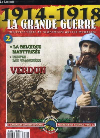 1914 - 1918, la Grande Guerre. Fascicule n2 : Verdun - La Belgique martyrise - L'enfer des tranches ...