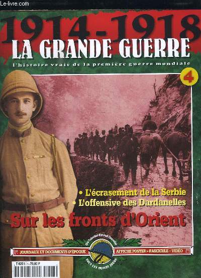 1914 - 1918, la Grande Guerre. Fascicule n4 : Sur les Fronts d'Orient - L'crasement de la Serbie - L'offensive des Dardanelles ...