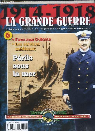1914 - 1918, la Grande Guerre. Fascicule n6 : Prils sous la mer - Face aux U-Boote - Les services mdicaux.