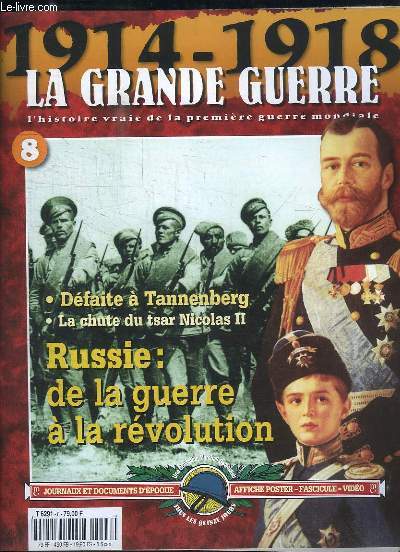 1914 - 1918, la Grande Guerre. Fascicule n8 : Russie, de la guerre  la rvolution - Dfaite  Tannenberg - La chute du tsar Nicolas II ...