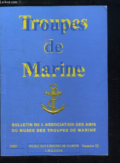 Troupes de Marine. Bulletin de l'Association des Amis du Muse des Troupes de Marine N22 : Centenaire du Pharo.