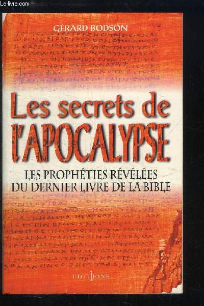 Les secrets de l'apocalypse. Les prophties rvles du dernier Livre de la Bible.