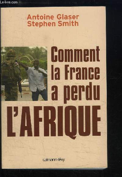 Comment la France a perdu l'Afrique.