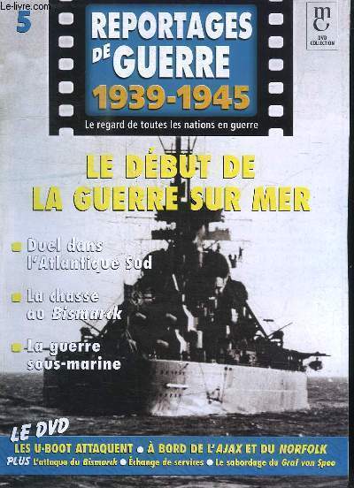 Reportages de Guerre, 1939 - 1945. Fascicule n5 : Le Dbut de la Guerre sur Mer. Duel dans l'Atlantique Sud - La chasse au Bismarck - La guerre sous-marine.
