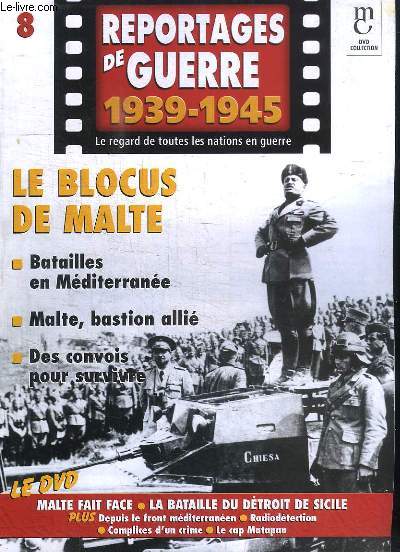 Reportages de Guerre, 1939 - 1945. Fascicule n8 : Le Blocus de Malte. Batailles en Mditerrane - Malte, bastion allie - Des convois pour survivre.