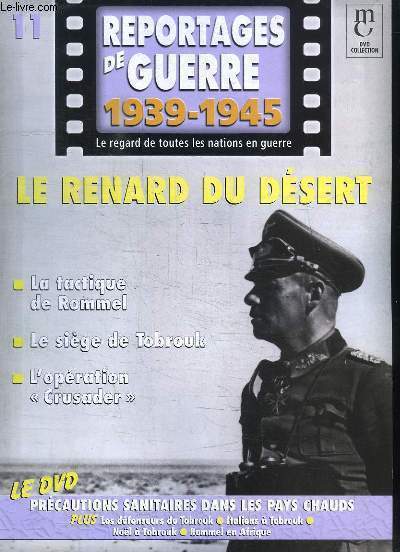 Reportages de Guerre, 1939 - 1945. Fascicule n11 : Le Renard du Dsert. La tactique de Rommel - Le sige de Tobrouk - L'opration 'Crusader