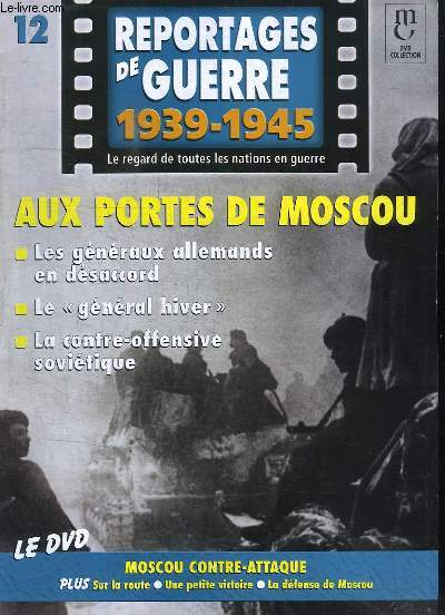 Reportages de Guerre, 1939 - 1945. Fascicule n12 : Aux portes de Moscou. Les gnraux allemands en dsaccord - Le 