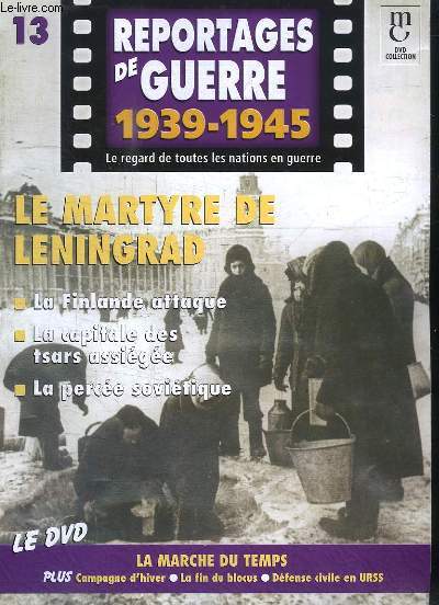Reportages de Guerre, 1939 - 1945. Fascicule n13 : Le martyre de Lningrad. La Finlande attaque - La capitale des tsars assige - La perce sovitique.