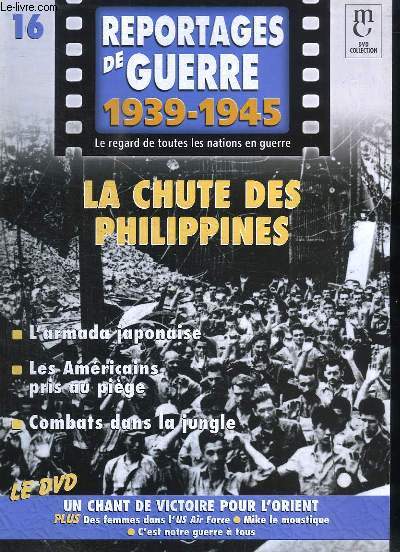 Reportages de Guerre, 1939 - 1945. Fascicule n16 : La chute des Philippines. L'armada japonaise - Les Amricains pris au pige - Combats dans la jungle.