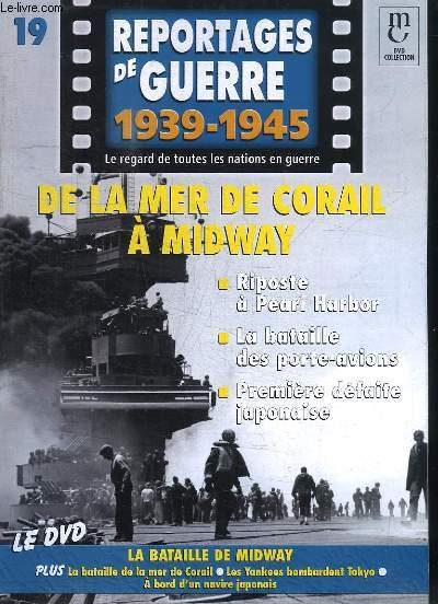 Reportages de Guerre, 1939 - 1945. Fascicule n19 : De la Mer de Corail  Midway. Riposte  Pearl Harbor - La bataille des porte-avions - Premire dfaite japonaise.