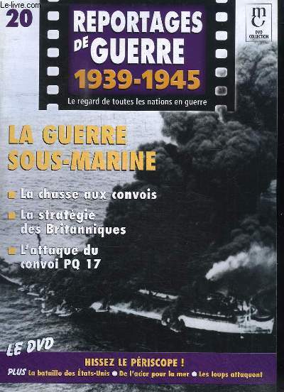 Reportages de Guerre, 1939 - 1945. Fascicule n20 : La Guerre Sous-Marine. La chasse aux convois - La stratgie des Britanniques - L'attaque du convoi PQ 17
