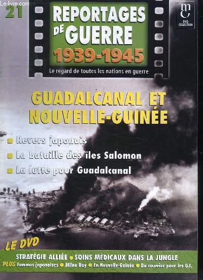 Reportages de Guerre, 1939 - 1945. Fascicule n21 : Guadalcanal et Nouvelle-Guine. Revers japonais - La batailles des les Salomon - La lutte pour Guadalcanal.