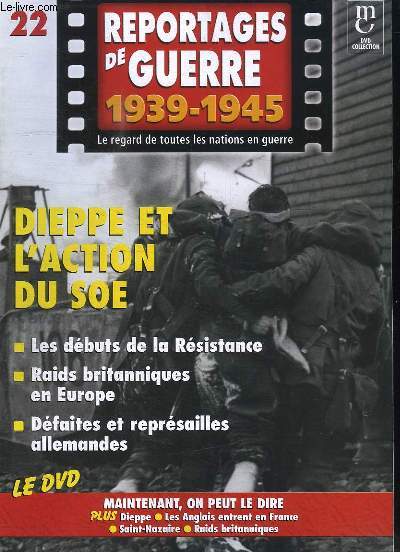 Reportages de Guerre, 1939 - 1945. Fascicule n22 : Dieppe et l'Action du SOE. Les dbuts de la Rsistance - Raids britanniques en Europe - Dfaites et reprsailles allemandes.
