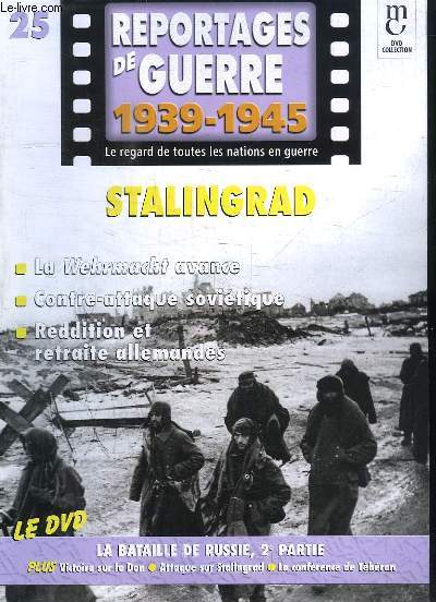 Reportages de Guerre, 1939 - 1945. Fascicule n25 : Stalingrad. La Wehrmacht avance - Contre-attaque sovitique - Reddition et retraite allemande.