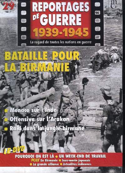 Reportages de Guerre, 1939 - 1945. Fascicule n29 : Bataille pour la Birmanie. Menace sur l'Inde - Offensive sur l'Arakan - Raid dans la jungle birmane.