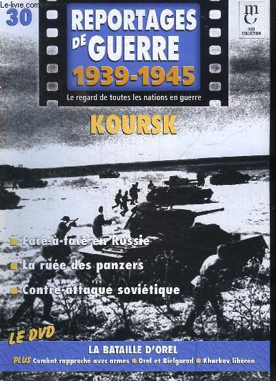 Reportages de Guerre, 1939 - 1945. Fascicule n30 : Koursk. Face--face en Russie - La rue des panzers - Contre-attaque sovitique.