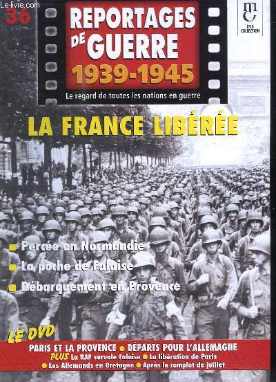 Reportages de Guerre, 1939 - 1945. Fascicule n36 : La France Libre. Perce en Normandie - La poche de Falaise. Dbarquement en Provence.