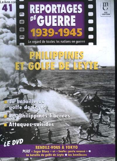Reportages de Guerre, 1939 - 1945. Fascicule n41 : Philippines et Golge de Leyte. La bataille du golfe de Leyte - Les Philippines libres - Attaques-suicides.