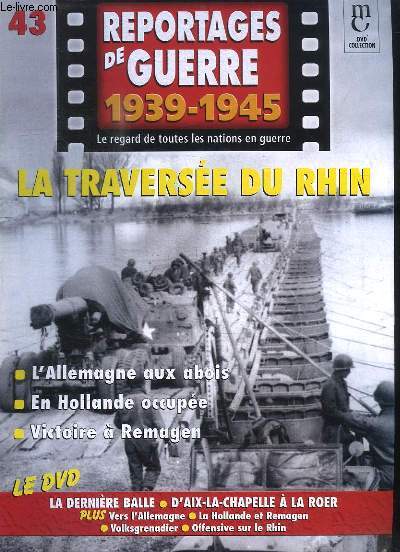 Reportages de Guerre, 1939 - 1945. Fascicule n43 : La Traverse du Rhin. L'Allemagne aux abois - En Hollande occupe - Victoire  Remagen.
