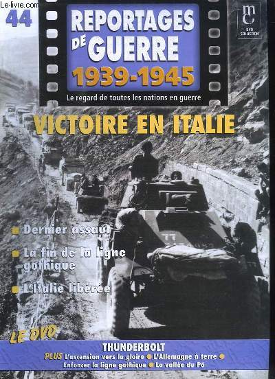 Reportages de Guerre, 1939 - 1945. Fascicule n44 : Victoire en Italie. Dernier assaut - La fin de la ligne gothique - L'Italie libre