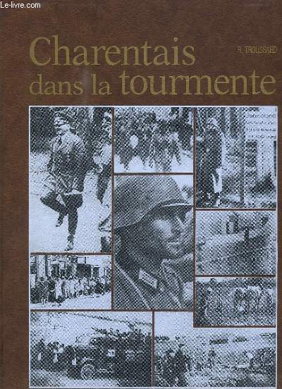 Charentais dans la Tourmente. 1939 - 1945