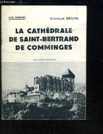 La Cathdrale de Saint-Bertrand de Comminges. Guide touristique.