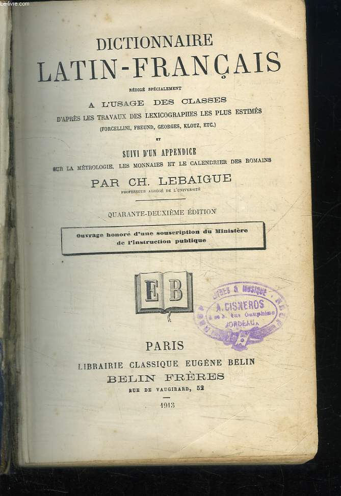 Dictionnaire Latin-Franais. Suivi d'un appendice sur la mtrologie, les monnaies et le calendrier des Romains.