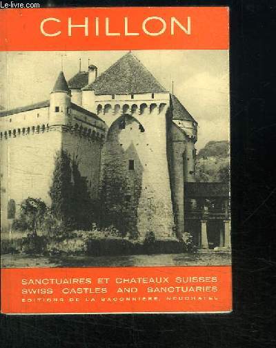 Chillon. Sanctuaires et Chteaux Suisses (Vol.9, 1re srie)