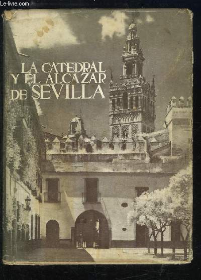 La Catedral y el Alcazar de Sevilla. Los Monumentos Cardinales de Espaa, N3